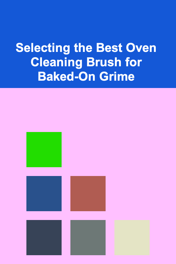 Selecting the Best Oven Cleaning Brush for Baked-On Grime