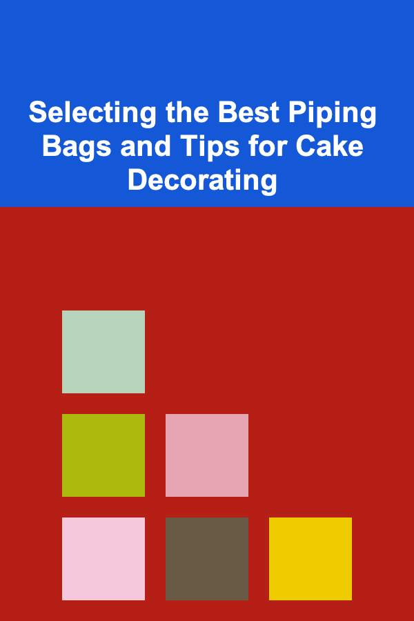 Selecting the Best Piping Bags and Tips for Cake Decorating