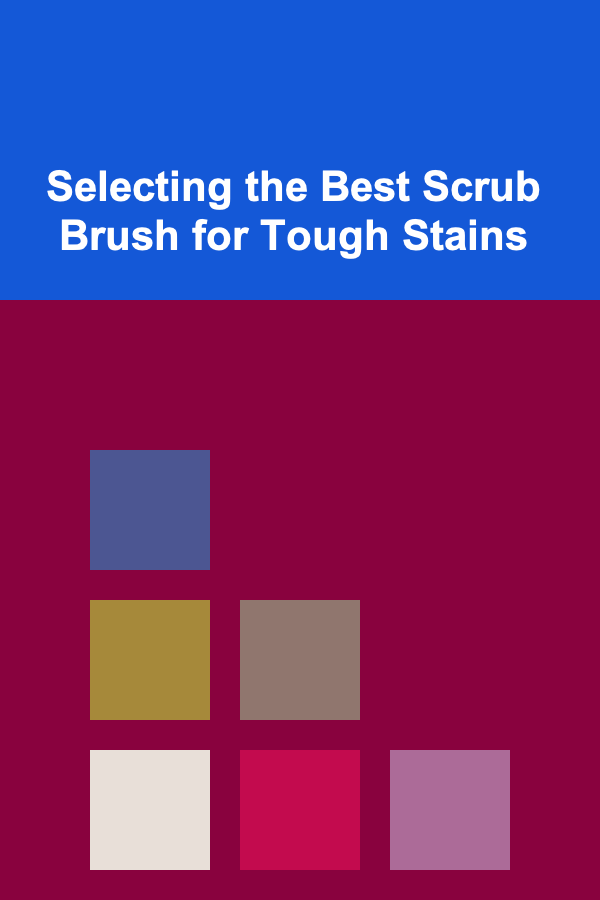 Selecting the Best Scrub Brush for Tough Stains