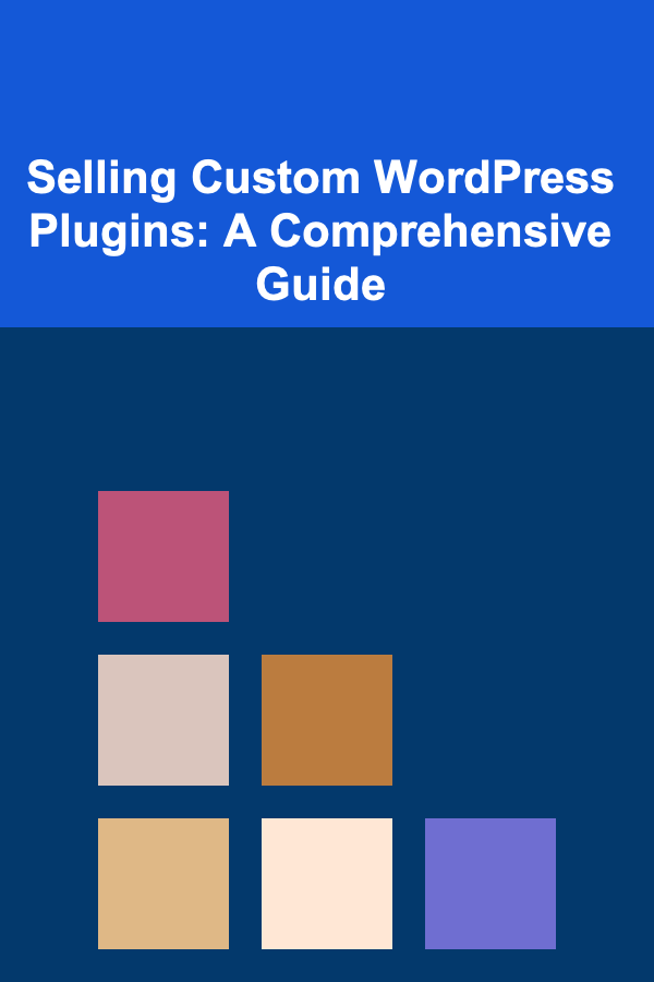Selling Custom WordPress Plugins: A Comprehensive Guide