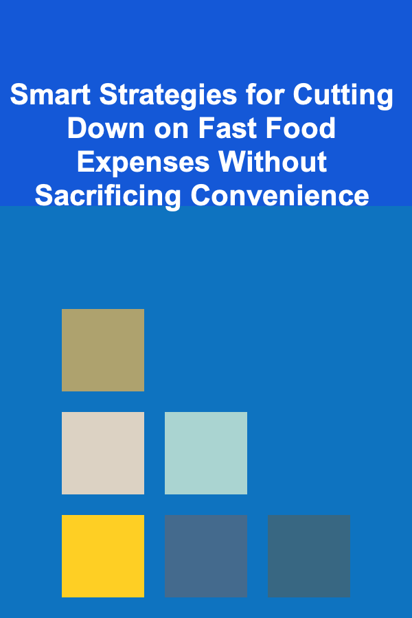 Smart Strategies for Cutting Down on Fast Food Expenses Without Sacrificing Convenience