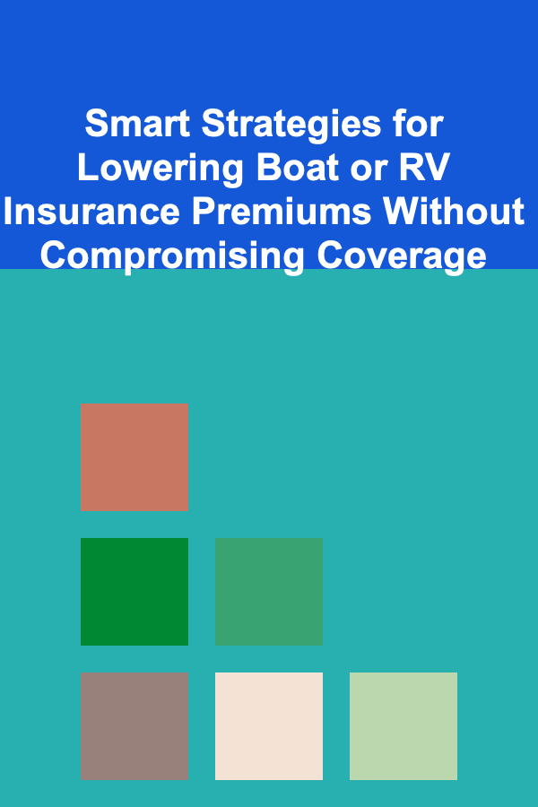 Smart Strategies for Lowering Boat or RV Insurance Premiums Without Compromising Coverage