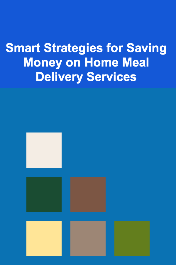 Smart Strategies for Saving Money on Home Meal Delivery Services