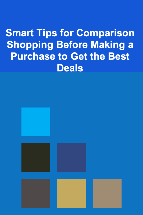 Smart Tips for Comparison Shopping Before Making a Purchase to Get the Best Deals