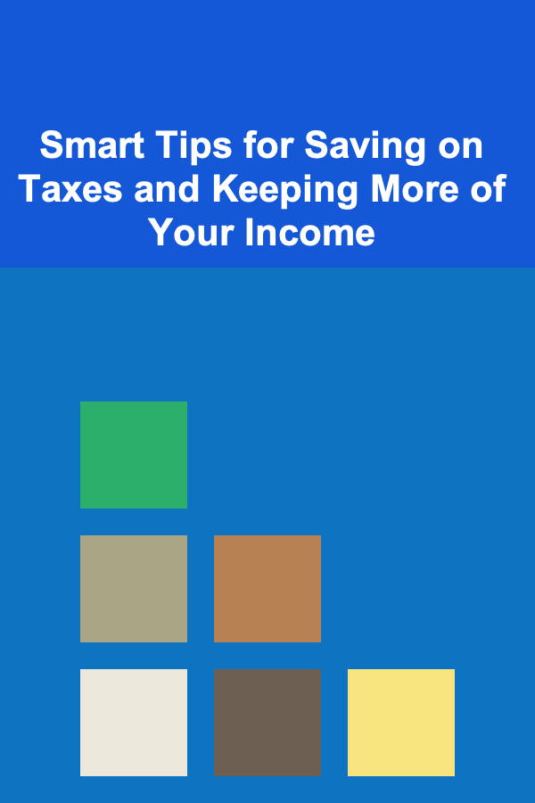 Smart Tips for Saving on Taxes and Keeping More of Your Income