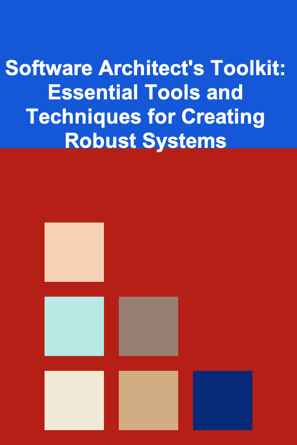 Software Architect's Toolkit: Essential Tools and Techniques for Creating Robust Systems