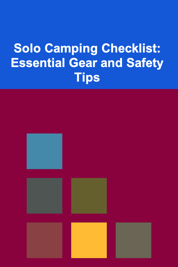 Solo Camping Checklist: Essential Gear and Safety Tips