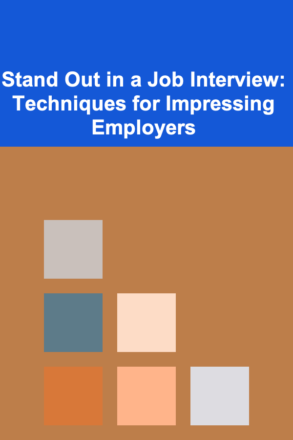 Stand Out in a Job Interview: Techniques for Impressing Employers