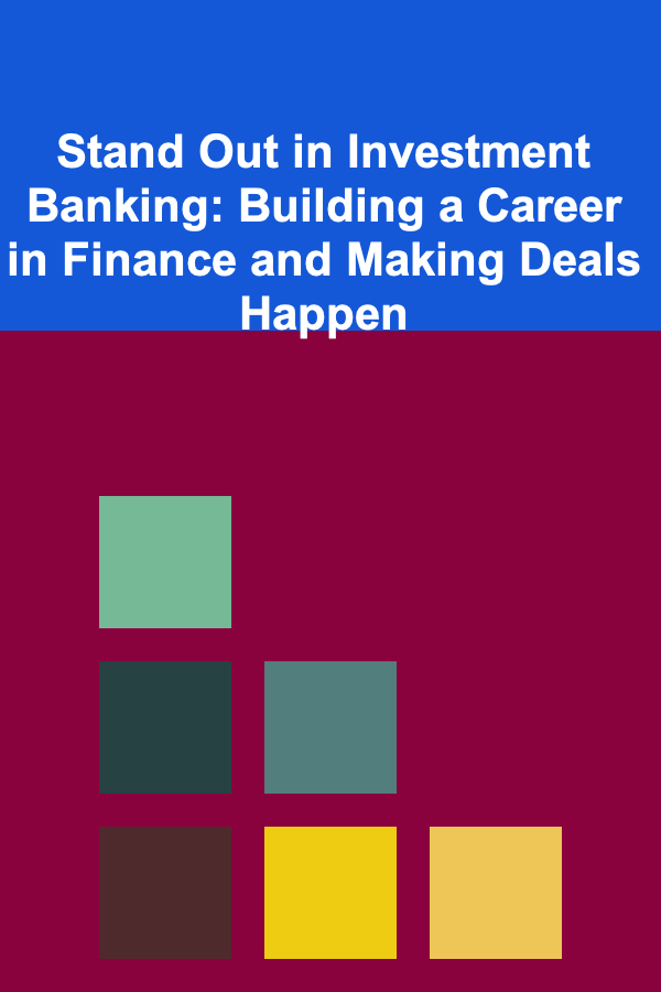 Stand Out in Investment Banking: Building a Career in Finance and Making Deals Happen