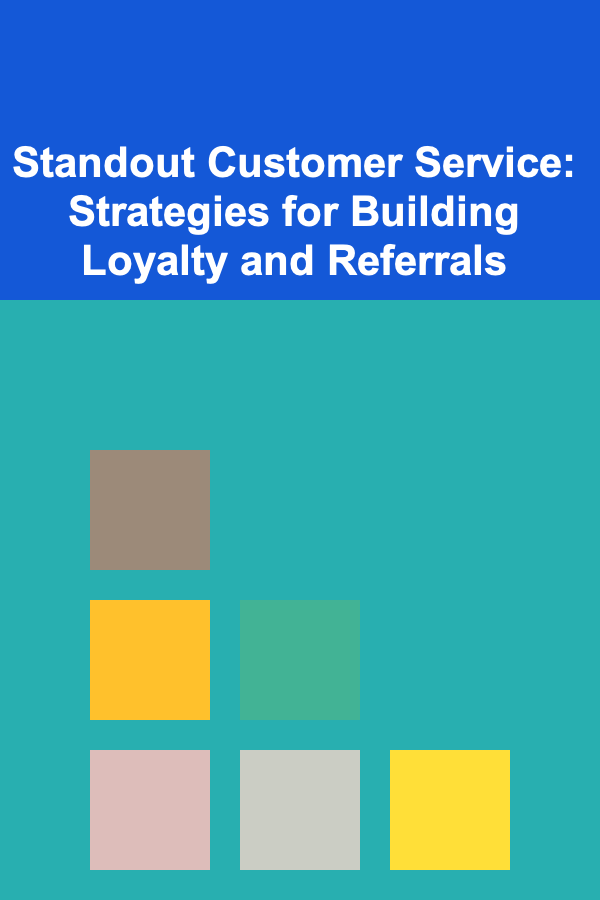 Standout Customer Service: Strategies for Building Loyalty and Referrals
