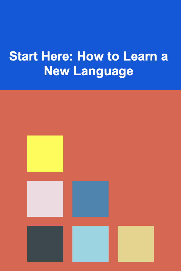 Start Here: How to Learn a New Language