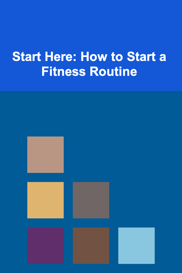 Start Here: How to Start a Fitness Routine