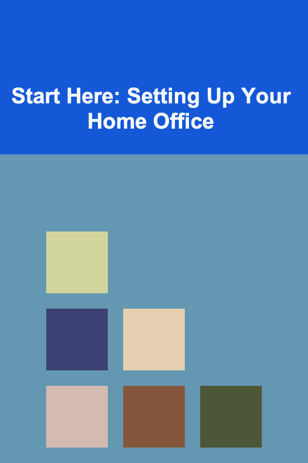 Start Here: Setting Up Your Home Office