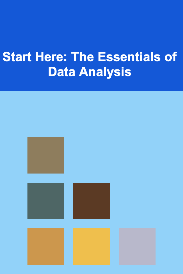 Start Here: The Essentials of Data Analysis