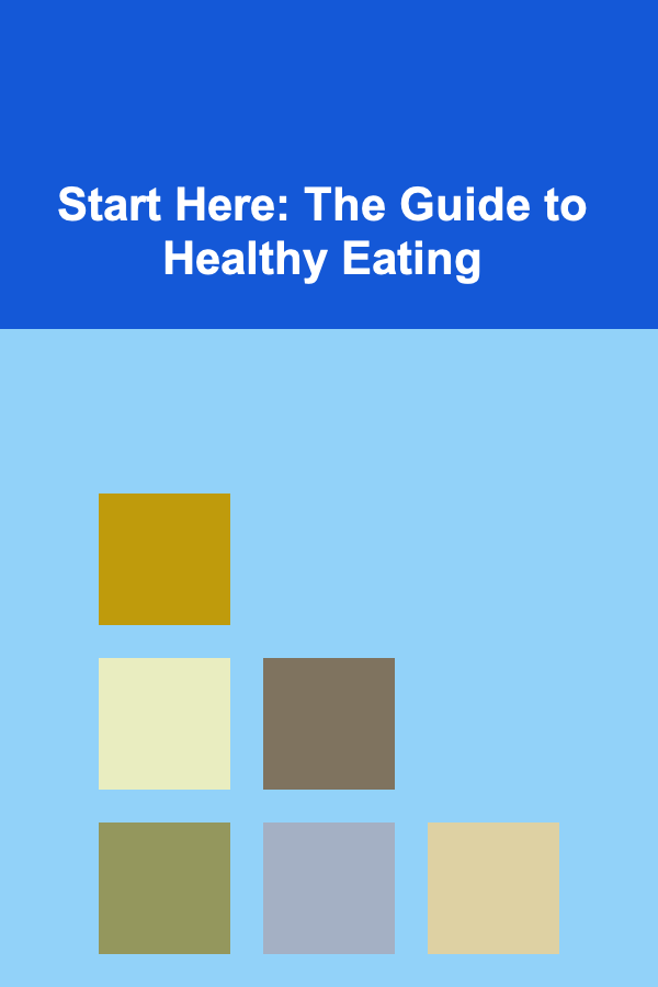Start Here: The Guide to Healthy Eating