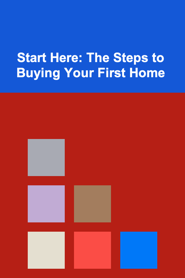 Start Here: The Steps to Buying Your First Home
