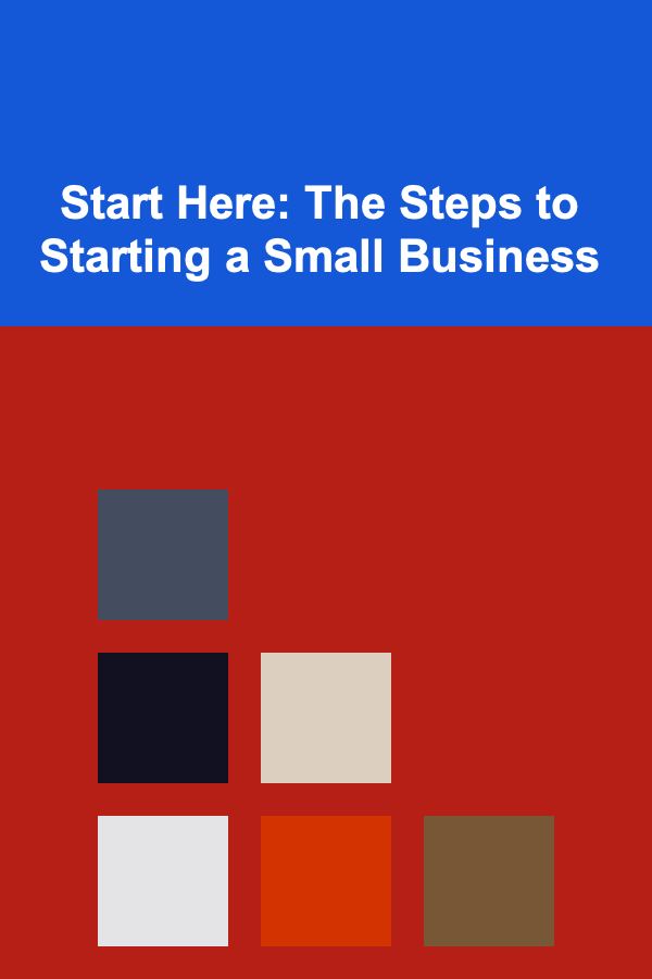 Start Here: The Steps to Starting a Small Business