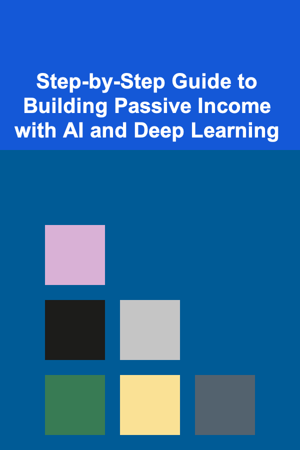 Step-by-Step Guide to Building Passive Income with AI and Deep Learning