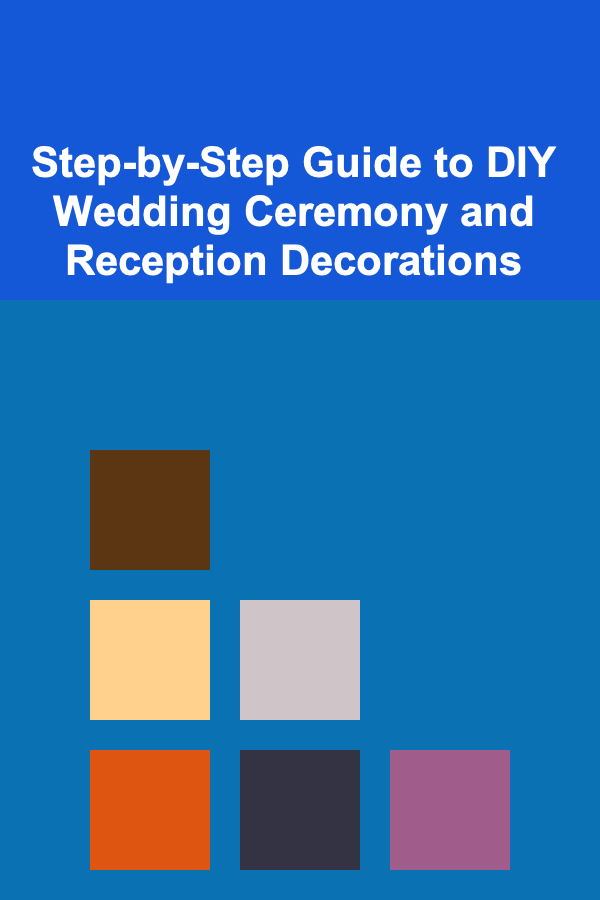 Step-by-Step Guide to DIY Wedding Ceremony and Reception Decorations