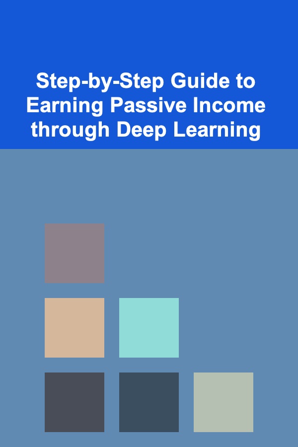Step-by-Step Guide to Earning Passive Income through Deep Learning