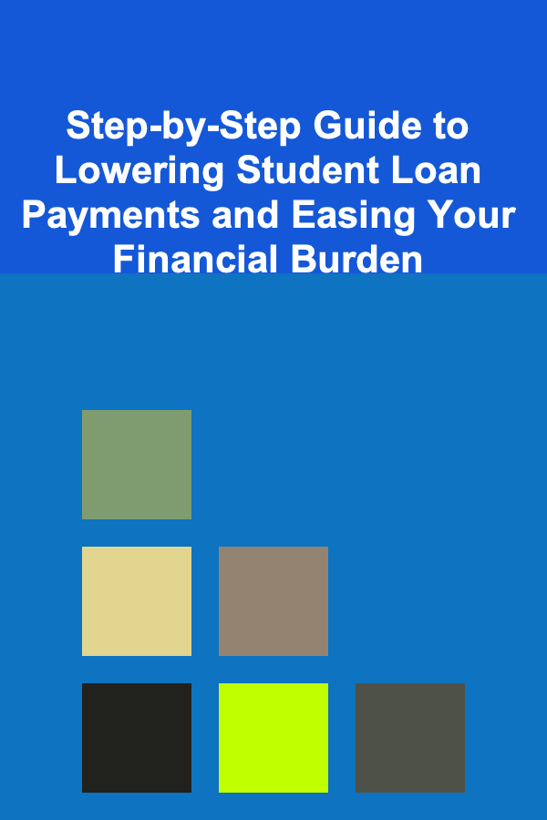 Step-by-Step Guide to Lowering Student Loan Payments and Easing Your Financial Burden