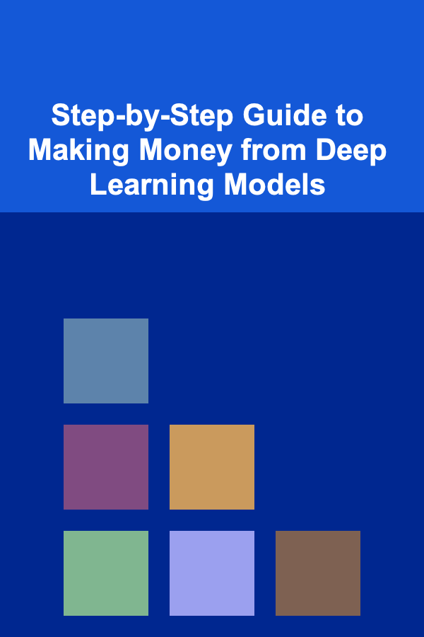 Step-by-Step Guide to Making Money from Deep Learning Models