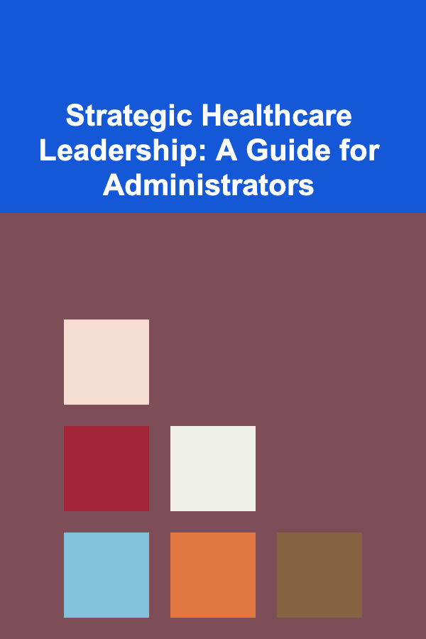 Strategic Healthcare Leadership: A Guide for Administrators