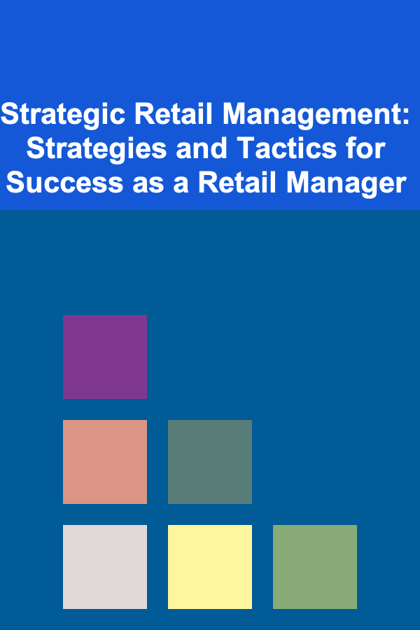 Strategic Retail Management: Strategies and Tactics for Success as a Retail Manager