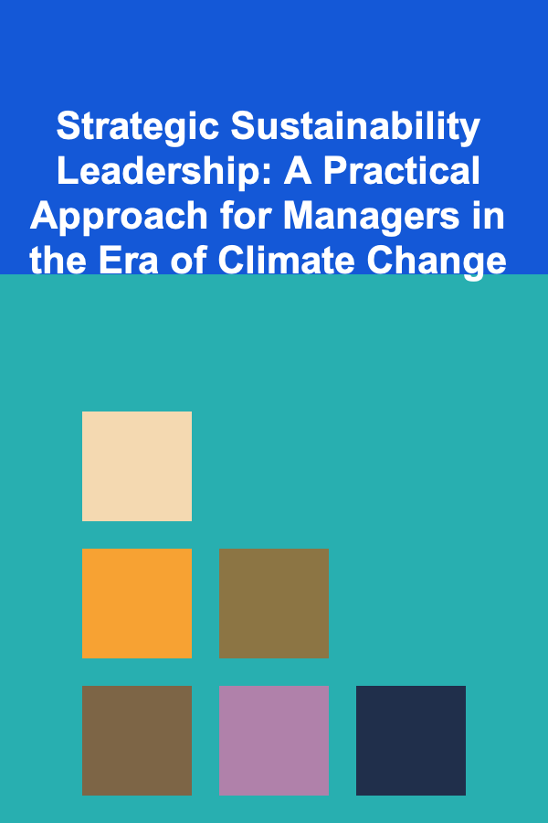 Strategic Sustainability Leadership: A Practical Approach for Managers in the Era of Climate Change