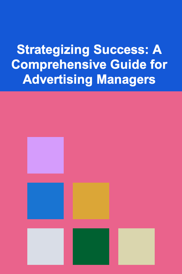 Strategizing Success: A Comprehensive Guide for Advertising Managers