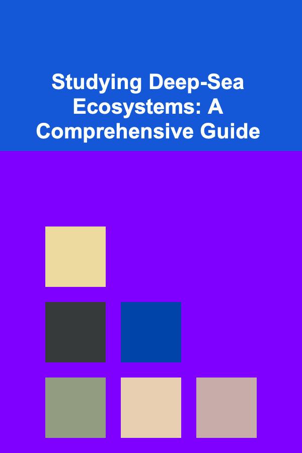 Studying Deep-Sea Ecosystems: A Comprehensive Guide