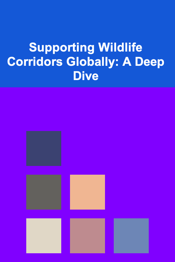 Supporting Wildlife Corridors Globally: A Deep Dive