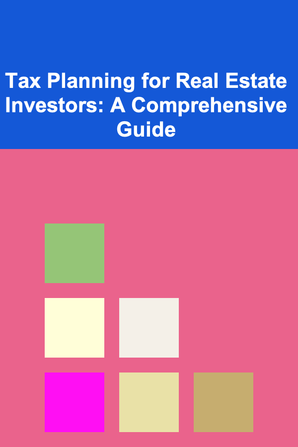 Tax Planning for Real Estate Investors: A Comprehensive Guide