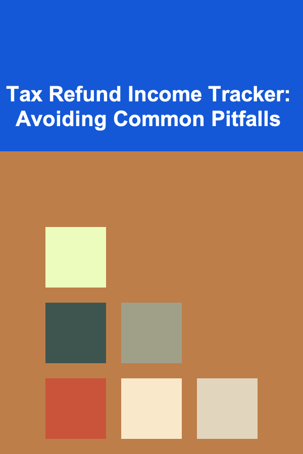Tax Refund Income Tracker: Avoiding Common Pitfalls