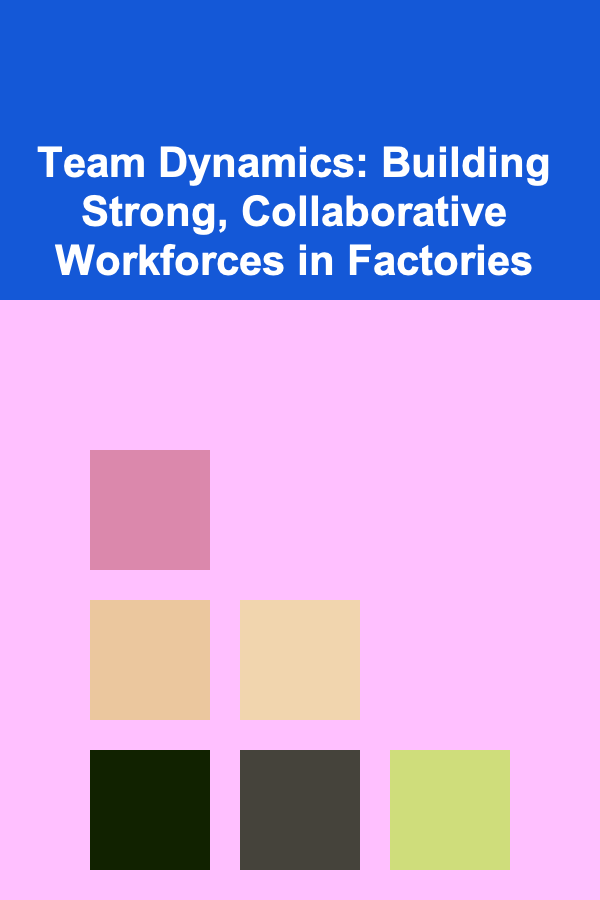 Team Dynamics: Building Strong, Collaborative Workforces in Factories