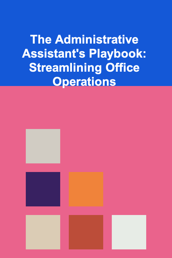 The Administrative Assistant's Playbook: Streamlining Office Operations