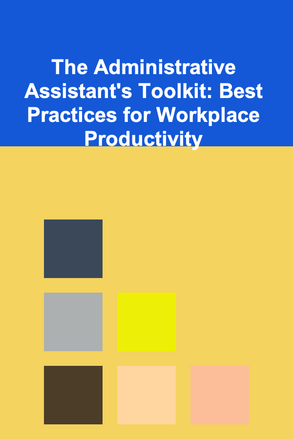 The Administrative Assistant's Toolkit: Best Practices for Workplace Productivity