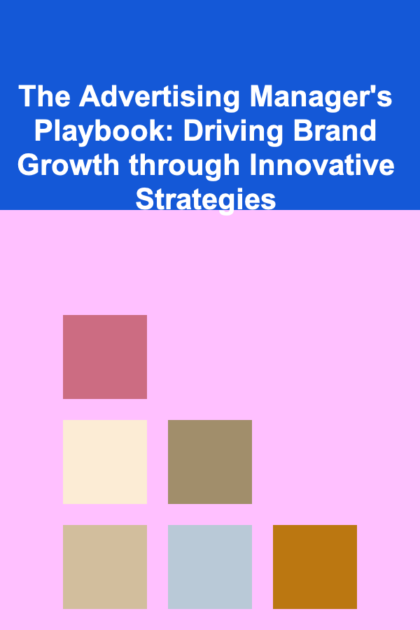 The Advertising Manager's Playbook: Driving Brand Growth through Innovative Strategies