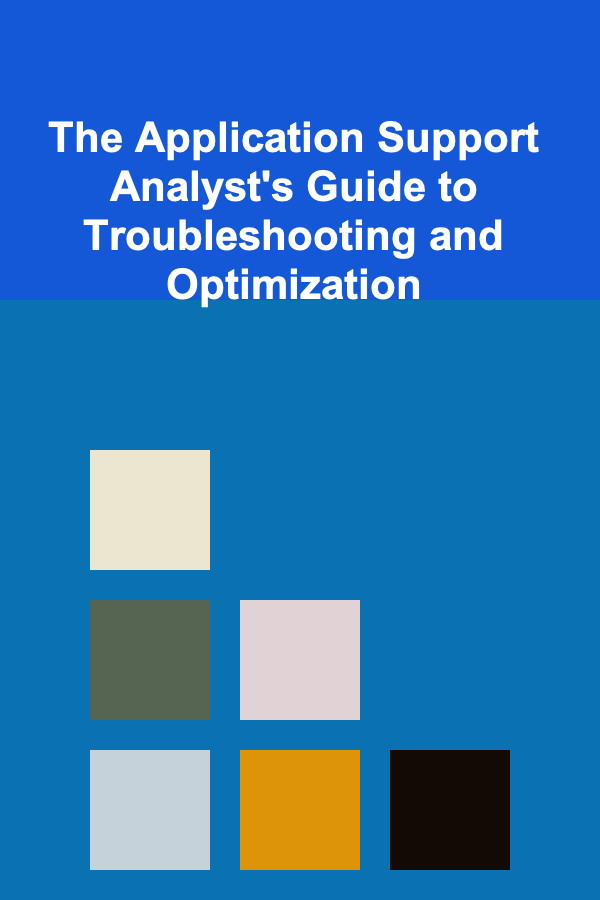 The Application Support Analyst's Guide to Troubleshooting and Optimization