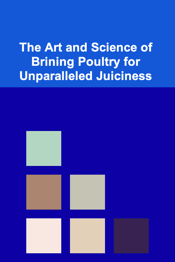 The Art and Science of Brining Poultry for Unparalleled Juiciness