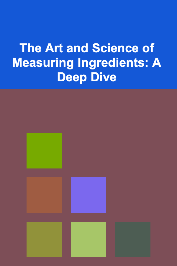The Art and Science of Measuring Ingredients: A Deep Dive