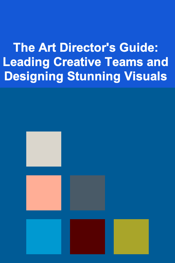 The Art Director's Guide: Leading Creative Teams and Designing Stunning Visuals