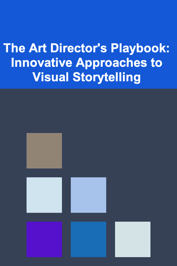 The Art Director's Playbook: Innovative Approaches to Visual Storytelling
