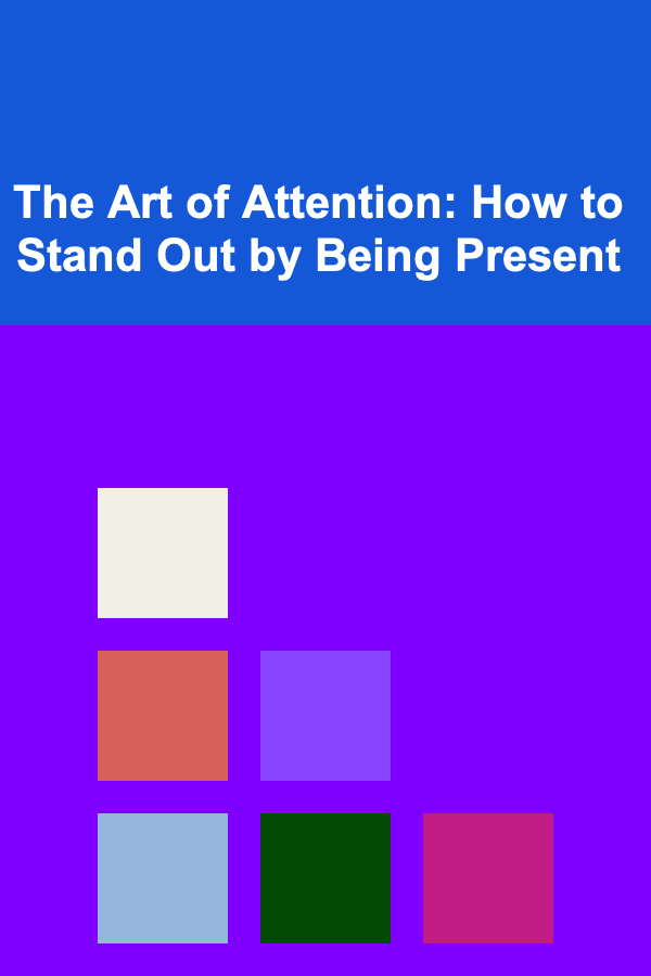 The Art of Attention: How to Stand Out by Being Present