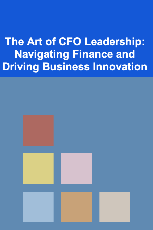 The Art of CFO Leadership: Navigating Finance and Driving Business Innovation