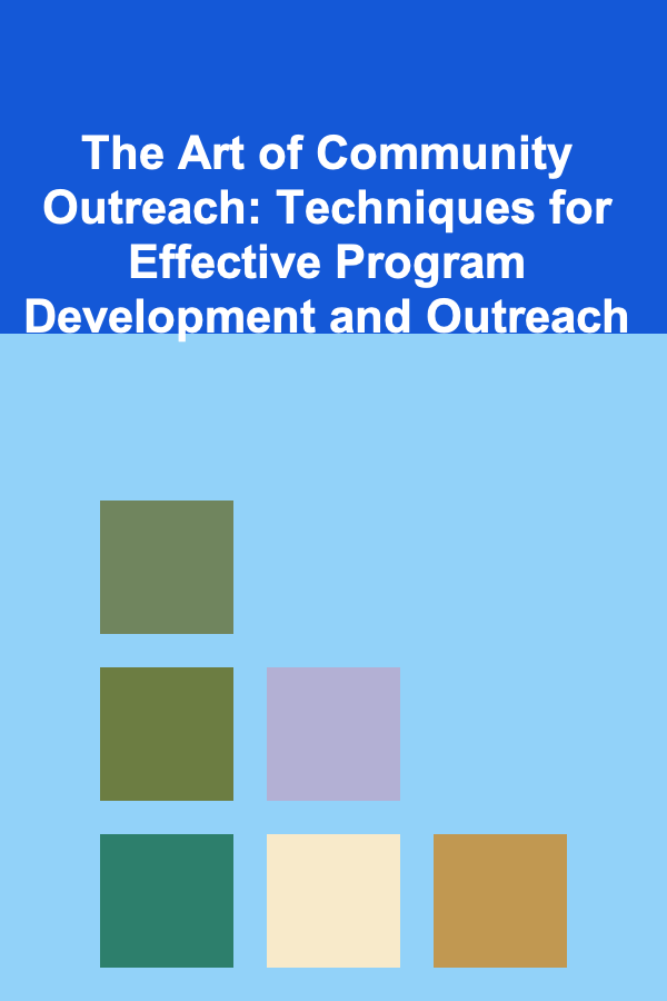 The Art of Community Outreach: Techniques for Effective Program Development and Outreach