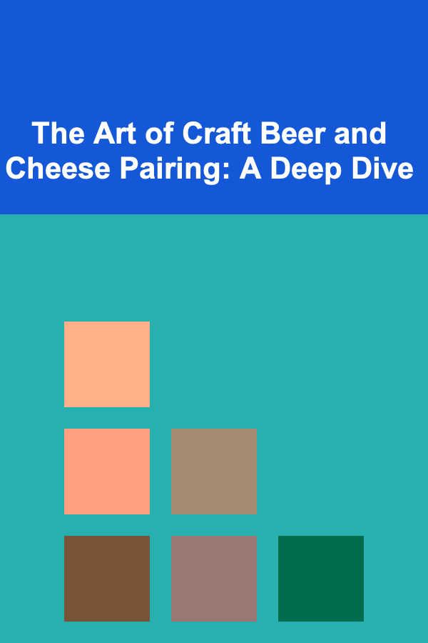 The Art of Craft Beer and Cheese Pairing: A Deep Dive