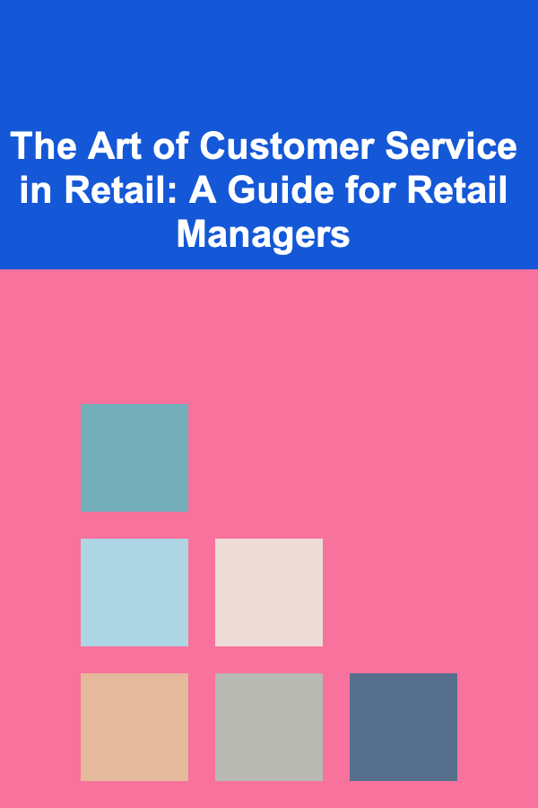 The Art of Customer Service in Retail: A Guide for Retail Managers