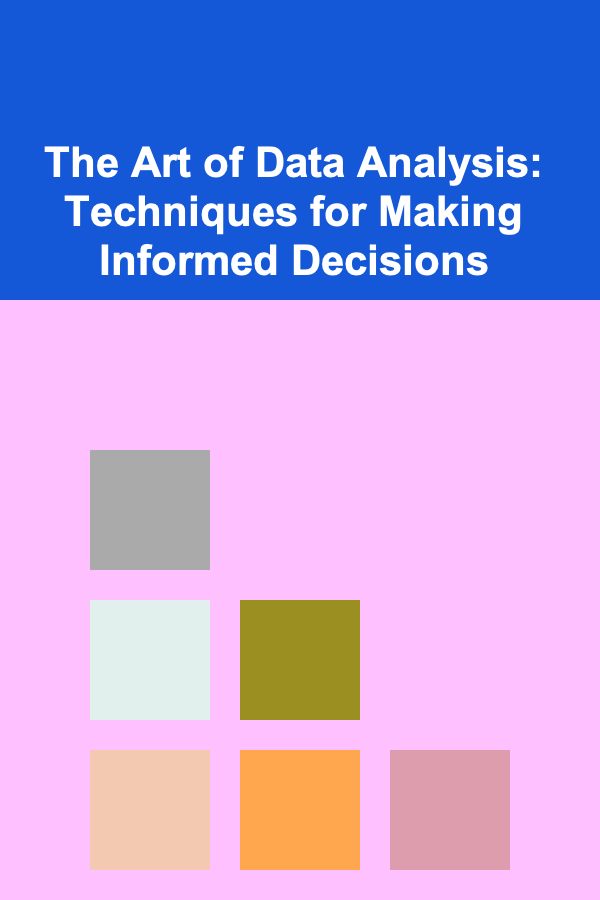 The Art of Data Analysis: Techniques for Making Informed Decisions