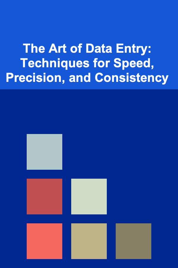 The Art of Data Entry: Techniques for Speed, Precision, and Consistency